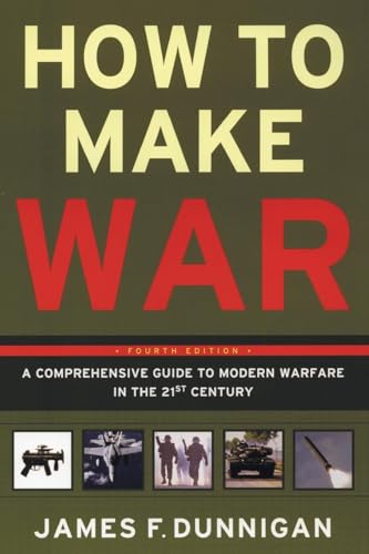 How to Make War (Fourth Edition): A Comprehensive Guide to Modern Warfare in the Twenty-first Century (9780060090128) by Dunnigan, James F