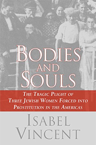 9780060090234: Bodies and Souls: The Tragic Plight of Three Jewish Women Forced into Prostitution in the Americas