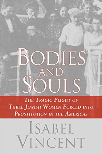 Stock image for Bodies and Souls : The Tragic Plight of Three Jewish Women Forced into Prostitution in the Americas for sale by Better World Books: West