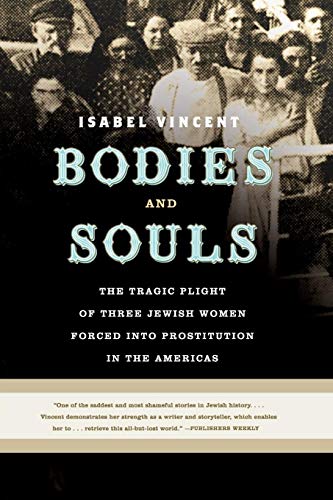 Stock image for Bodies and Souls: The Tragic Plight of Three Jewish Women Forced Into Prostitution in the Americas for sale by ThriftBooks-Atlanta