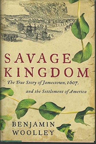 9780060090562: Savage Kingdom: The True Story of Jamestown, 1607, and the Settlement of America