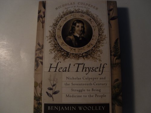 Beispielbild fr Heal Thyself: Nicholas Culpeper and the Seventeenth-Century Struggle to Bring Medicine to the People zum Verkauf von Montreal Books