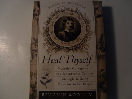 Stock image for Heal Thyself: Nicholas Culpeper and the Seventeenth-Century Struggle to Bring Medicine to the People for sale by Montreal Books