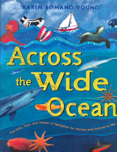 Stock image for Across the Wide Ocean : The Why, How, and Where of Navigation for Humans and Animals at Sea for sale by Better World Books: West