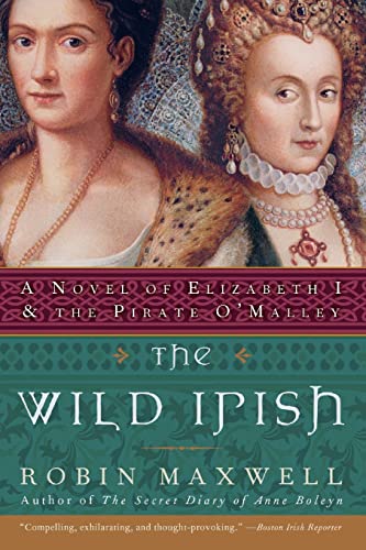 9780060091439: The Wild Irish: A Novel of Elizabeth I and the Pirate O'Malley