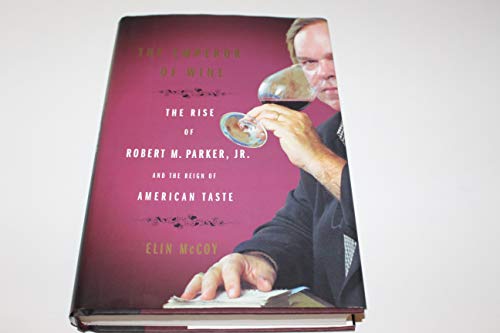 Stock image for The Emperor of Wine : The Rise of Robert M. Parker, Jr. and the Reign of American Taste for sale by Better World Books