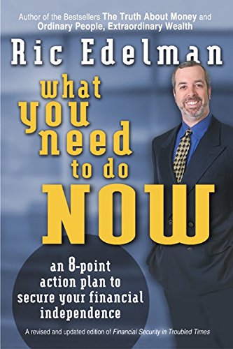 Stock image for What You Need to Do Now: An 8-Point Action Plan to Secure Your Financial Independence for sale by Front Cover Books