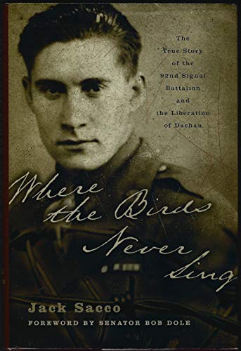 9780060096656: Where the Birds Never Sing: The True Story of the 92nd Signal Battalion and the Liberation of Dachau