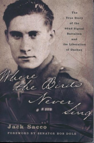 Stock image for Where the Birds Never Sing: The True Story of the 92nd Signal Battalion and the Liberation of Dachau for sale by Goodwill