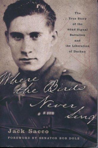 9780060096663: Where the Birds Never Sing: The True Story of the 92nd Signal Battalion and the Liberation of Dachau