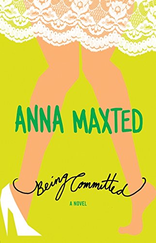 Being Committed: A Novel (9780060096694) by Maxted, Anna