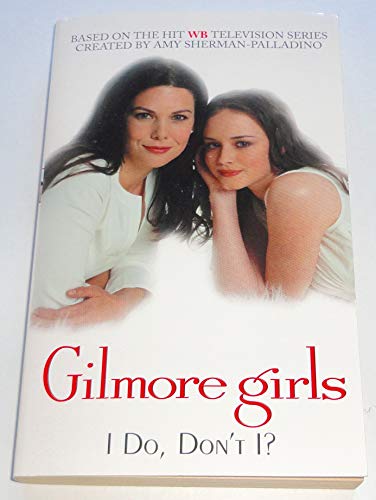 Gilmore Girls: I Do, Don't I? (9780060097578) by Clark, Catherine