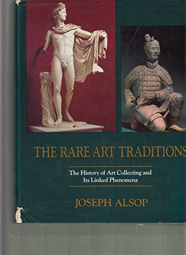 The Rare Art Traditions: The History of Art Collecting and Its Linked Phenomena Wherever These Ha...