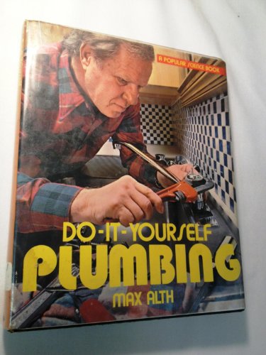 Do-It-Yourself Plumbing (A Popular Science Book) (9780060101220) by Max Alth