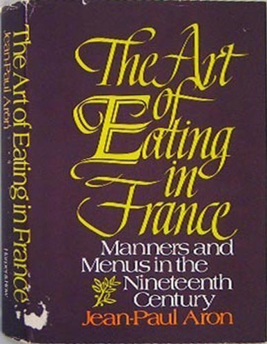 Beispielbild fr The Art Of Eating In France (Manners And Menus In The Nineteenth Century) zum Verkauf von Open Books