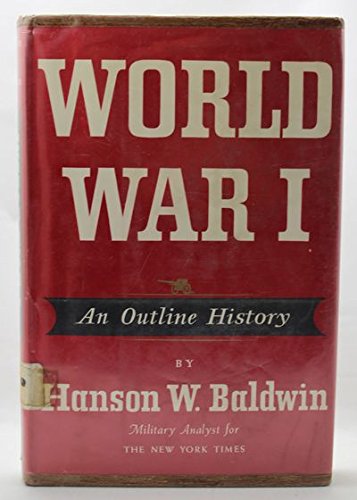 World War I: An Outline History - Baldwin, Hanson.: 9780060101909 ...