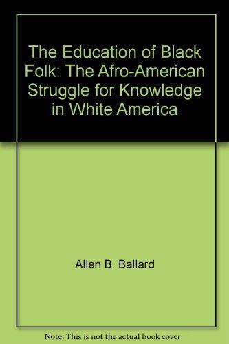 Beispielbild fr The Education of Black Folk; the Afro-American Struggle for Knowledge in White America zum Verkauf von Better World Books: West