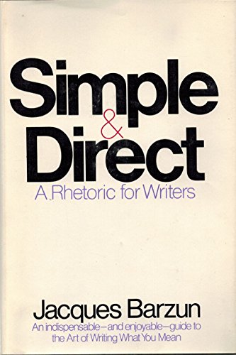 9780060102364: Simple & Direct: A Rhetoric for Writers by Barzun, Jacques Published by Harper & Row 1st (first) edition (1975) Hardcover