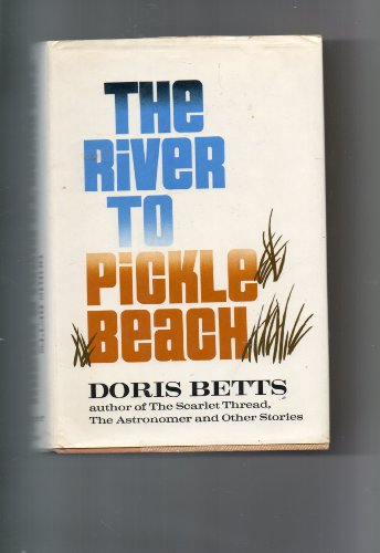 9780060103163: THE RIVER TO PICKLE BEACH. [Gebundene Ausgabe] by Betts, Doris.