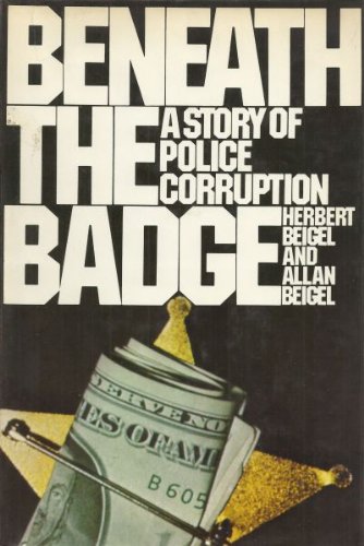 9780060103231: Beneath the badge: A story of police corruption