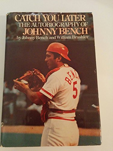 9780060103248: Catch You Later: The Autobiography of Johnny Bench