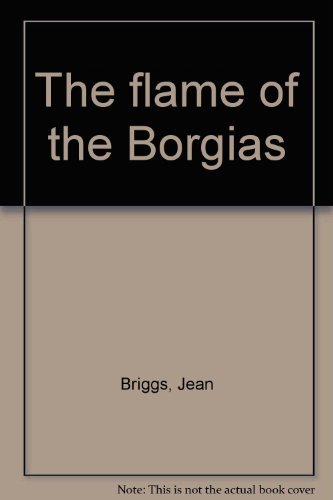 9780060104634: Title: The flame of the Borgias