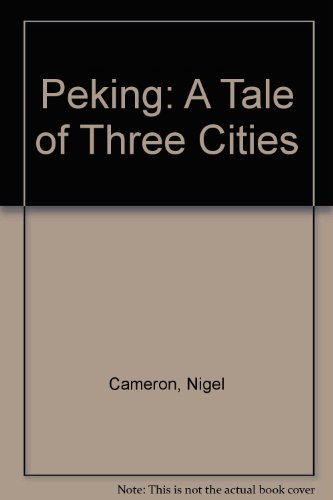 Peking: A Tale of Three Cities (9780060106003) by Nigel Cameron; Brian Brake