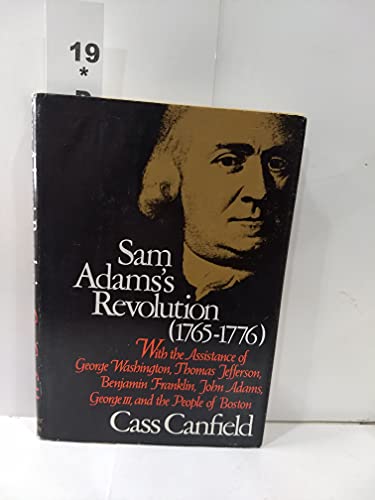 Imagen de archivo de Samuel Adams's Revolution, 1765-1776 : With the Assistance of George Washington, Thomas Jefferson, Benjamin Franklin, John Adams, George III, and the People of Boston a la venta por Better World Books