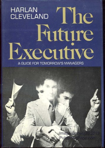 Beispielbild fr The future executive;: A guide for tomorrow's managers zum Verkauf von Wonder Book