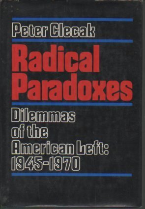 Beispielbild fr Radical Paradoxes : Dilemmas of the American Left, 1945-1970 zum Verkauf von Better World Books