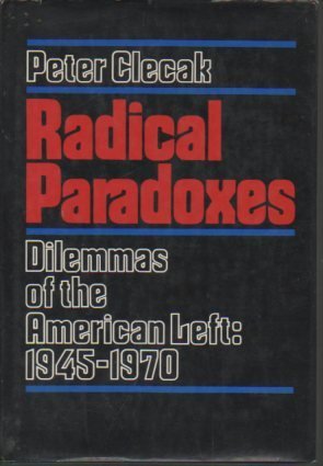 Stock image for Radical Paradoxes : Dilemmas of the American Left, 1945-1970 for sale by Better World Books