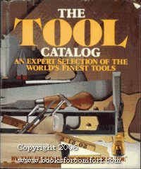 The Tool Catalog: An Expert Selection of the World's Finest Tools (9780060108595) by The Editors Of Consumer Guide
