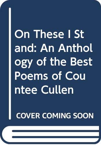 9780060109257: On These I Stand: An Anthology of the Best Poems of Countee Cullen