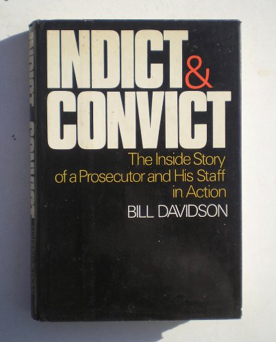 Stock image for Indict and Convict: The Inside Story of a Prosecutor and His Staff in Action for sale by ThriftBooks-Atlanta