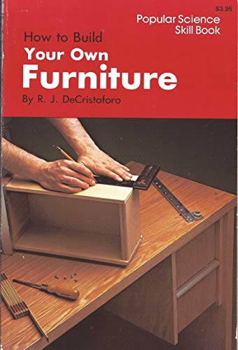 Beispielbild fr How to Build Your Own Furniture (Popular Science Skill Book) zum Verkauf von Robinson Street Books, IOBA