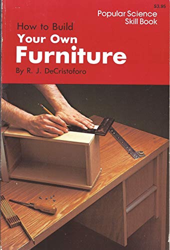 Stock image for How to Build Your Own Furniture (Popular Science Skill Book) for sale by Gulf Coast Books