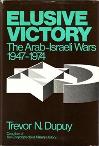Elusive Victory: The Arab-Israeli Wars, 1947-1974 (9780060111120) by Col. Trevor N. Dupuy
