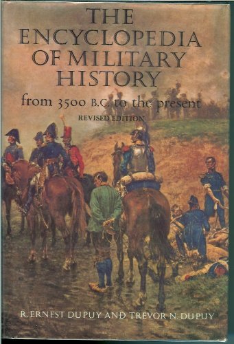 The Encyclopedia of Military History from 3500 B.C. to the Present - Richard Ernest Dupuy; Trevor N. Dupuy