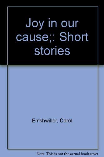 Joy in our cause;: Short stories (9780060112349) by Emshwiller, Carol