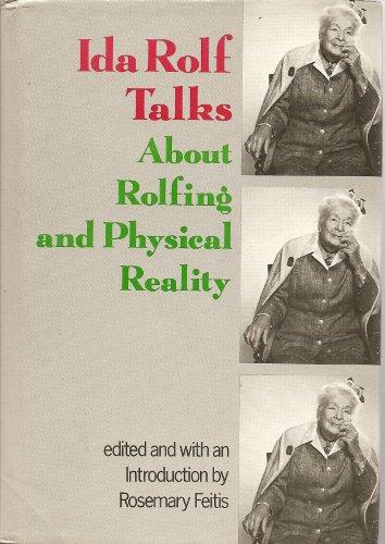 Ida Rolf Talks About Rolfing and Physical Reality - Ida P. Rolf