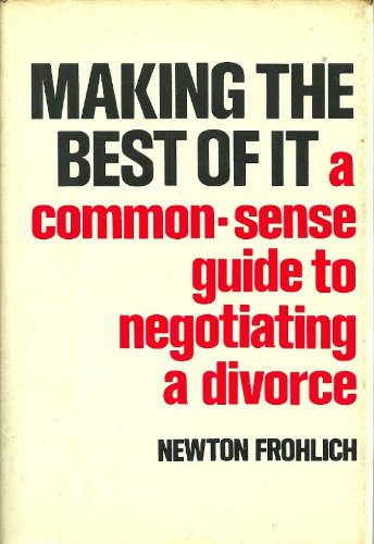 Stock image for Making the Best of It: A Common-Sense Guide to Negotiating a Divorce for sale by Calliopebooks