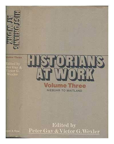 Historians at Work (vol. 003) (9780060114749) by Gay, Peter And Gerald Cavanaugh; Gay, Peter; Wexler, Victor G.