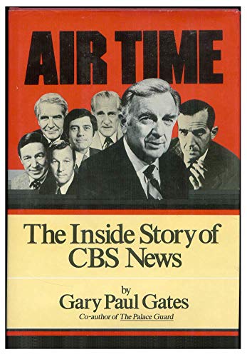 Air Time: The Inside Story of CBS News (9780060114770) by Gates, Gary Paul