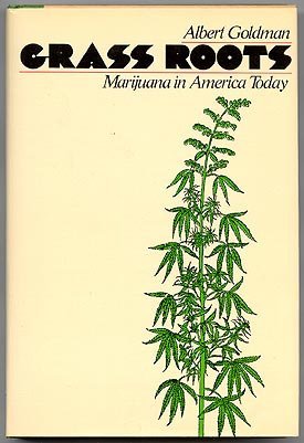 Grass Roots: Marijuana in America Today (9780060115548) by Goldman, Albert Harry