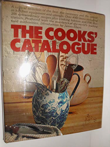 9780060115630: The Cooks' Catalogue: A Critical Selection of the Best, the Necessary and the Special in Kitchen Equipment and Utensils