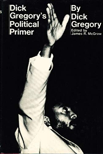 Dick Gregory's Political Primer. Ed. By James R. McGraw