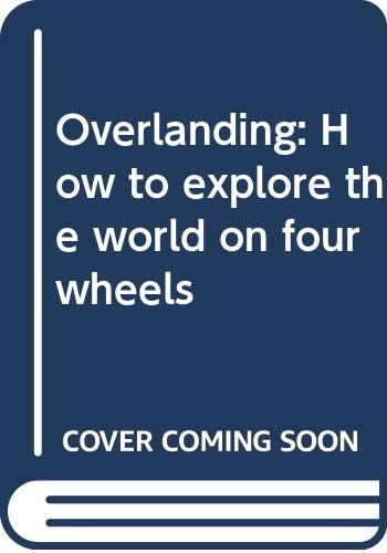 9780060116118: Title: Overlanding How to explore the world on four wheel