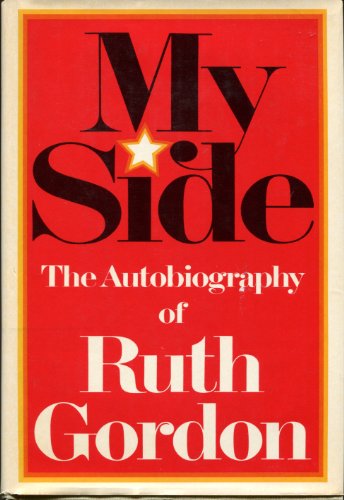 Stock image for My Side. the Autobiography of Ruth Gordon for sale by Books Tell You Why  -  ABAA/ILAB