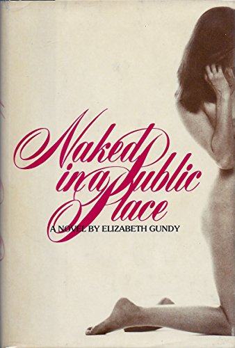 Naked in a Public Place (9780060116323) by Elizabeth Gundy