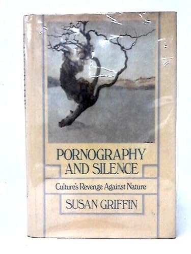 Pornography and silence: Culture's revenge against nature (9780060116477) by Griffin, Susan